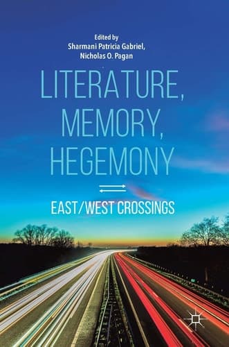 Literature, Memory, Hegemony East/West Crossings
