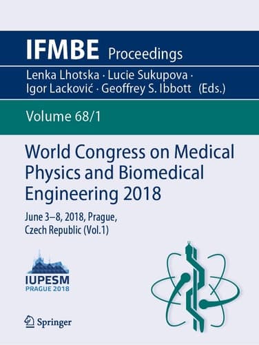 World Congress on Medical Physics and Biomedical Engineering 2018 June 3-8, 2018, Prague, Czech Republic (Vol.1)