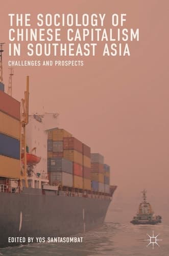 The Sociology of Chinese Capitalism in Southeast Asia Challenges and Prospects