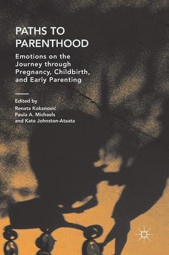 Paths to Parenthood Emotions on the Journey through Pregnancy, Childbirth, and Early Parenting