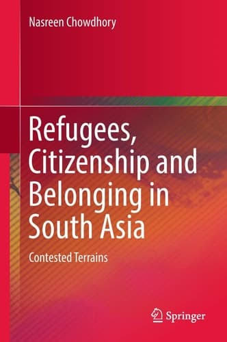 Refugees, Citizenship and Belonging in South Asia Contested Terrains