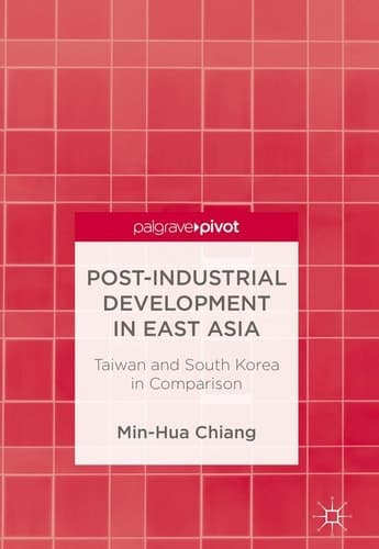 Post-Industrial Development in East Asia Taiwan and South Korea in Comparison