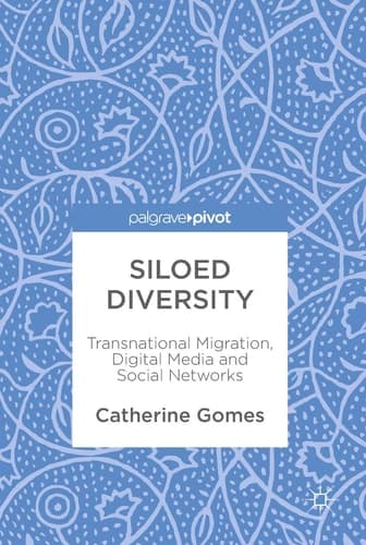 Siloed Diversity Transnational Migration, Digital Media and Social Networks