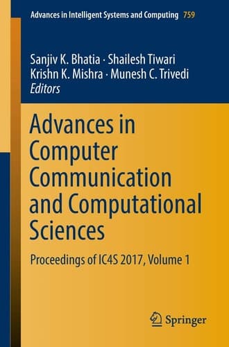 Advances in Computer Communication and Computational Sciences Proceedings of IC4S 2017, Volume 1