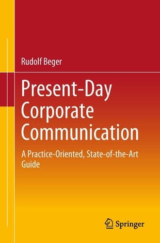 Present-Day Corporate Communication A Practice-Oriented, State-of-the-Art Guide