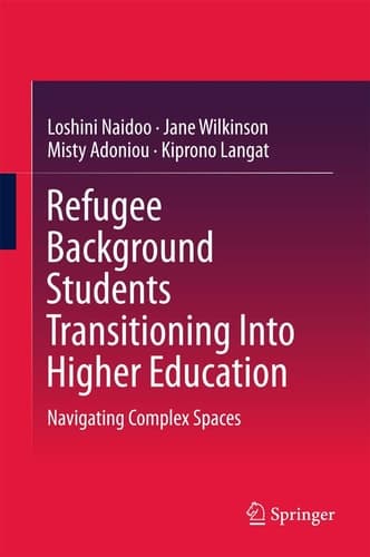 Refugee Background Students Transitioning Into Higher Education Navigating Complex Spaces