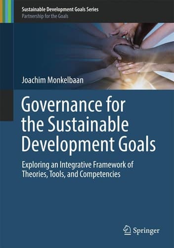 Governance for the Sustainable Development Goals Exploring an Integrative Framework of Theories, Tools, and Competencies
