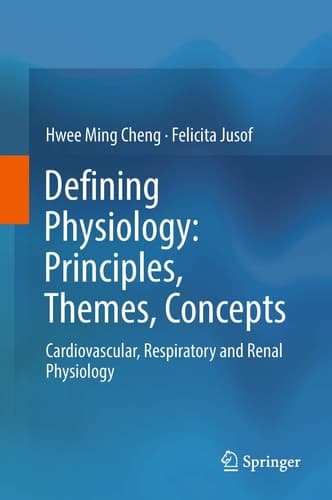 Defining Physiology: Principles, Themes, Concepts Cardiovascular, Respiratory and Renal Physiology