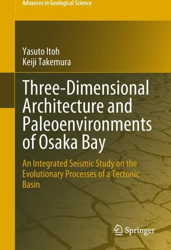 Three-Dimensional Architecture and Paleoenvironments of Osaka Bay An Integrated Seismic Study on the Evolutionary Processes of a Tectonic Basin