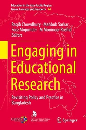 Engaging in Educational Research Revisiting Policy and Practice in Bangladesh