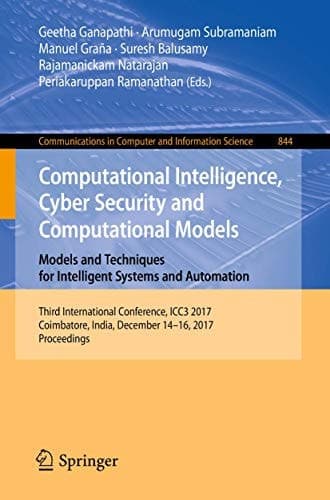 Computational Intelligence, Cyber Security and Computational Models. Models and Techniques for Intelligent Systems and Automation Third International Conference, ICC3 2017, Coimbatore, India, December 14-16, 2017, Proceedings