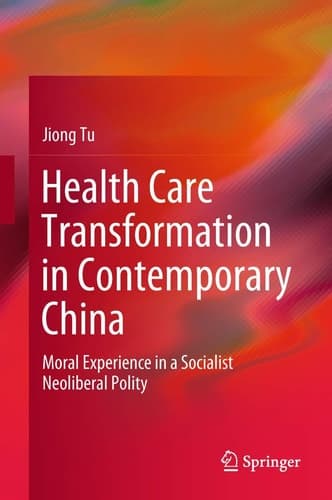 Health Care Transformation in Contemporary China Moral Experience in a Socialist Neoliberal Polity