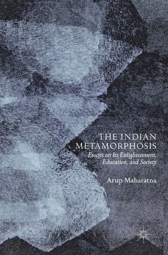 The Indian Metamorphosis Essays on Its Enlightenment, Education, and Society