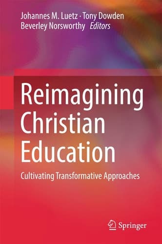 Reimagining Christian Education Cultivating Transformative Approaches