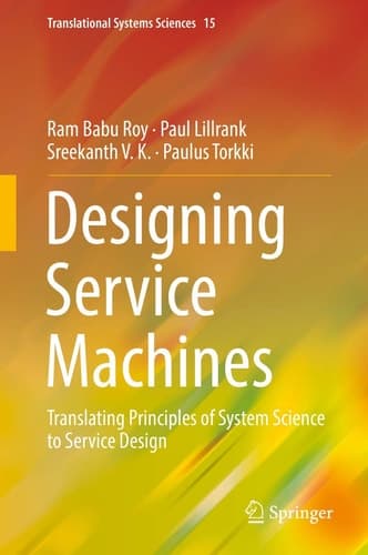 Designing Service Machines Translating Principles of System Science to Service Design