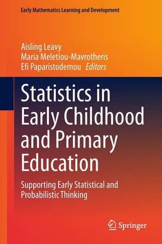 Statistics in Early Childhood and Primary Education Supporting Early Statistical and Probabilistic Thinking