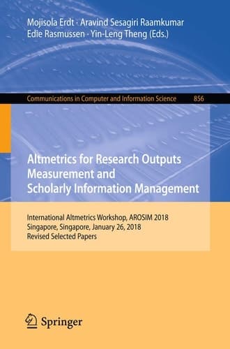 Altmetrics for Research Outputs Measurement and Scholarly Information Management International Altmetrics Workshop, AROSIM 2018, Singapore, Singapore, January 26, 2018, Revised Selected Papers