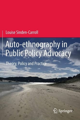 Auto-ethnography in Public Policy Advocacy Theory, Policy and Practice