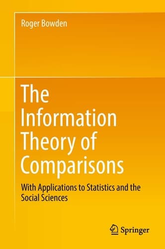 The Information Theory of Comparisons With Applications to Statistics and the Social Sciences