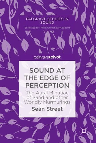 Sound at the Edge of Perception The Aural Minutiae of Sand and other Worldly Murmurings
