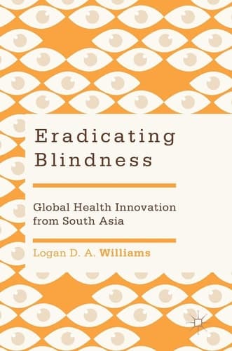 Eradicating Blindness Global Health Innovation from South Asia