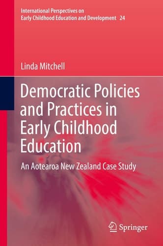 Democratic Policies and Practices in Early Childhood Education An Aotearoa New Zealand Case Study