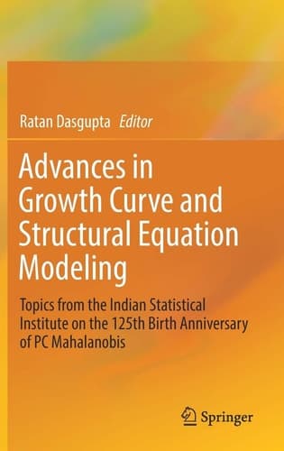 Advances in Growth Curve and Structural Equation Modeling Topics from the Indian Statistical Institute on the 125th Birth Anniversary of PC Mahalanobis