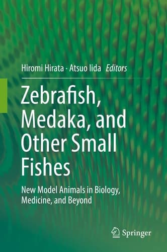 Zebrafish, Medaka, and Other Small Fishes New Model Animals in Biology, Medicine, and Beyond