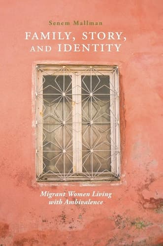 Family, Story, and Identity Migrant Women Living with Ambivalence