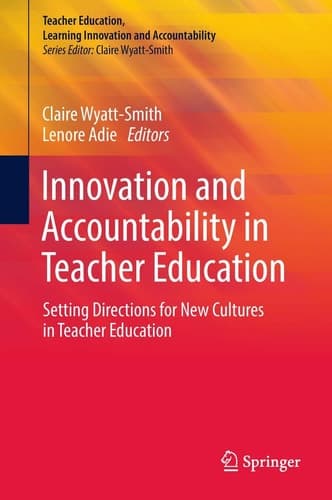 Innovation and Accountability in Teacher Education Setting Directions for New Cultures in Teacher Education