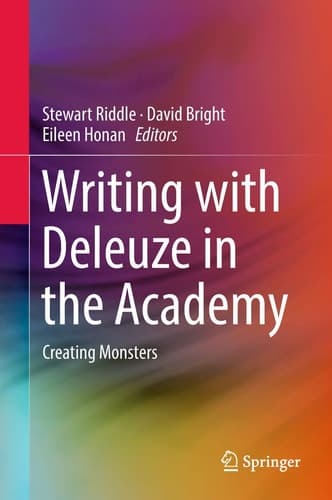 Writing with Deleuze in the Academy Creating Monsters
