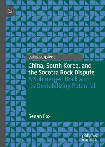 China, South Korea, and the Socotra Rock Dispute A Submerged Rock and Its Destabilizing Potential