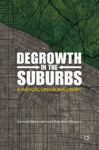 Degrowth in the Suburbs A Radical Urban Imaginary