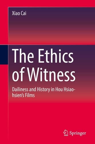 The Ethics of Witness Dailiness and History in Hou Hsiao-hsien’s Films