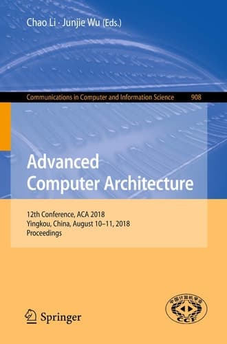 Advanced Computer Architecture 12th Conference, ACA 2018, Yingkou, China, August 10-11, 2018, Proceedings