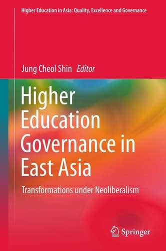 Higher Education Governance in East Asia Transformations under Neoliberalism