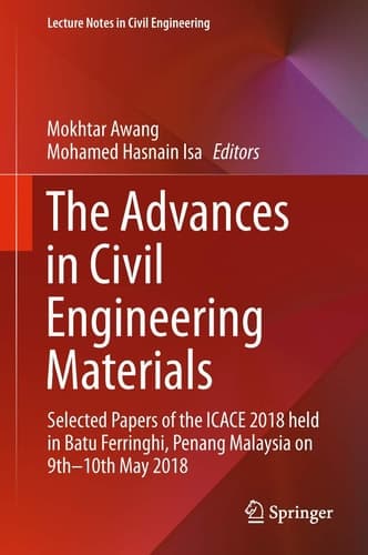 The Advances in Civil Engineering Materials Selected Papers of the ICACE 2018 held in Batu Ferringhi, Penang Malaysia on 9th -10th May 2018