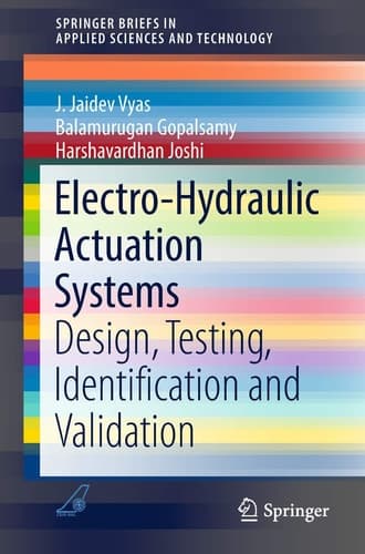 Electro-Hydraulic Actuation Systems Design, Testing, Identification and Validation