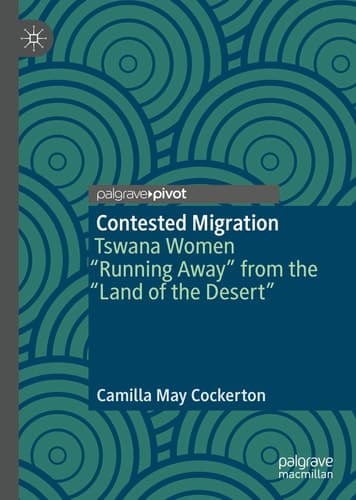 Contested Migration Tswana Women “Running Away” from the “Land of the Desert”