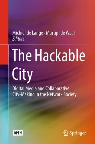 The Hackable City Digital Media and Collaborative City-Making in the Network Society
