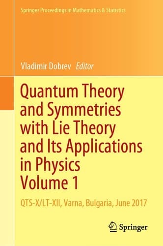 Quantum Theory and Symmetries with Lie Theory and Its Applications in Physics Volume 1 QTS-X/LT-XII, Varna, Bulgaria, June 2017