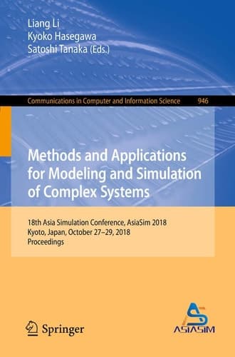 Methods and Applications for Modeling and Simulation of Complex Systems 18th Asia Simulation Conference, AsiaSim 2018, Kyoto, Japan, October 27–29, 2018, Proceedings