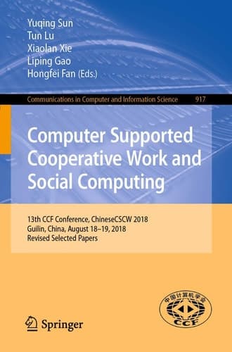 Computer Supported Cooperative Work and Social Computing 13th CCF Conference, ChineseCSCW 2018, Guilin, China, August 18–19, 2018, Revised Selected Papers