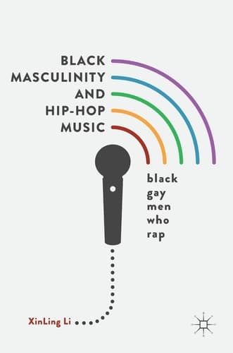 Black Masculinity and Hip-Hop Music Black Gay Men Who Rap