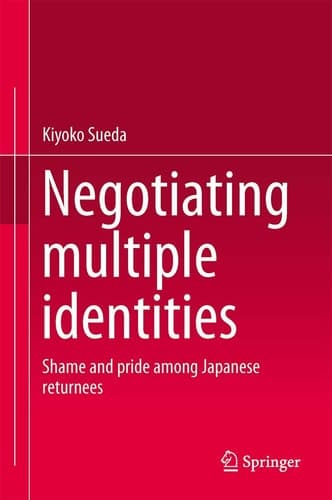 Negotiating multiple identities Shame and pride among Japanese returnees