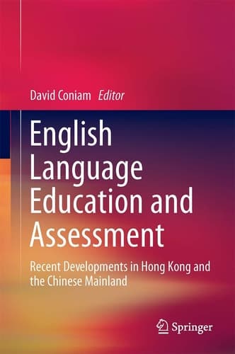 English Language Education and Assessment Recent Developments in Hong Kong and the Chinese Mainland