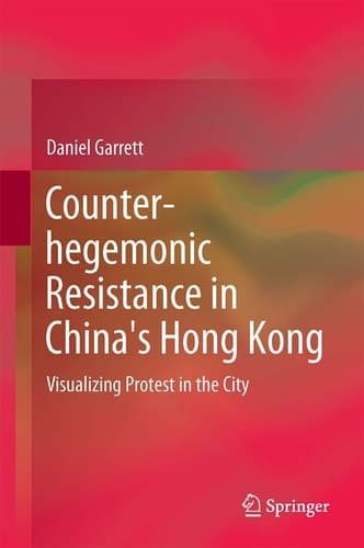 Counter-hegemonic Resistance in China's Hong Kong Visualizing Protest in the City