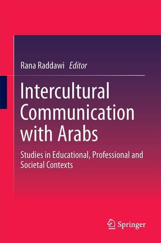 Intercultural Communication with Arabs Studies in Educational, Professional and Societal Contexts