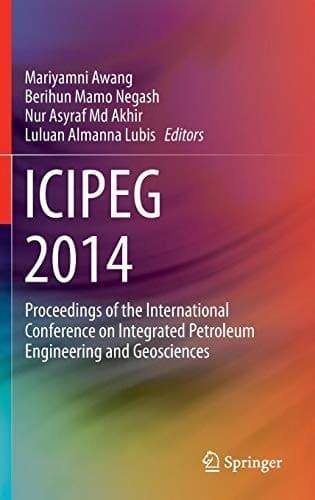 ICIPEG 2014 Proceedings of the International Conference on Integrated Petroleum Engineering and Geosciences