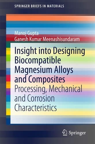 Insight into Designing Biocompatible Magnesium Alloys and Composites Processing, Mechanical and Corrosion Characteristics